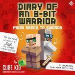 Diary of an 8-Bit Warrior: From Seeds to Swords (Book 2 8-Bit Warrior series) An Unofficial Minecraft Adventure
