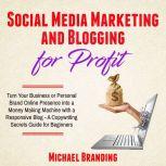 Social Media Marketing and Blogging for Profit, Michael Branding