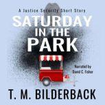 Saturday In The Park - A Justice Security Short Story, T. M. Bilderback