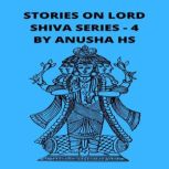 Stories on lord Shiva From various sources of Shiva Purana, Anusha HS
