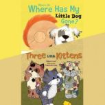 Where, Oh, Where Has My Little Dog Gone?; & Three Little Kittens, Melissa Everett