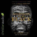 Permission to Be Black My Journey with Jay-Z and Jesus