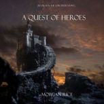 A Quest of Heroes (Book #1 in the Sorcerer's Ring), Morgan Rice