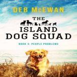 The Island Dog Squad Book 3 People Problems, Deb McEwan