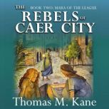 The Rebels of Caer City, Thomas M. Kane