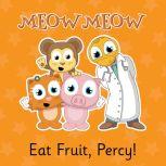 Eat Fruit, Percy! Health is Happiness