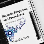 Reports, Proposals, and Procedures A Write It Well Guide, Natasha Terk