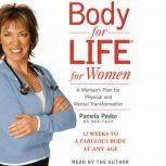 Body for Life for Women 12 Weeks to a Firm, Fit, Fabulous Body at Any Age, Dr. Pamela Peeke, M.D., M.P.H., F.A.C.P.