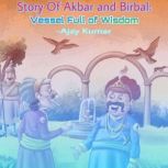 Story Of Akbar and Birbal: Vessel Full of Wisdom, Ajay Kumar