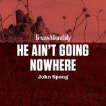 He Ain't Going Nowhere, John Spong