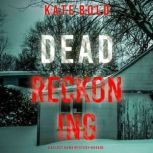 Dead Reckoning (A Kelsey Hawk FBI Suspense ThrillerBook Two) Digitally narrated using a synthesized voice, Kate Bold