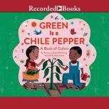 Green is a Chile Pepper A Book of Colors