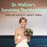 Dr. Walton's Surviving the Wedding, James E. Walton