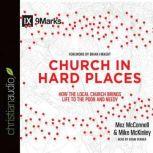 Church in Hard Places How the Local Church Brings Life to the Poor and Needy, Mez McConnell