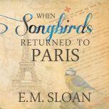 When Songbirds Returned to Paris n/a, E.M. Sloan