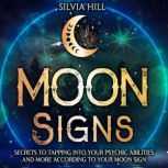 Moon Signs: Secrets to Tapping into Your Psychic Abilities and More According to Your Moon Sign