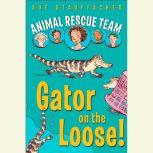Animal Rescue Team: Gator on the Loose! Book 1, Sue Stauffacher