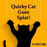 Splat! A Quirky Cat Audio Book, Adele Park