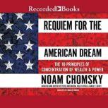 Requiem for the American Dream The Principles of Concentrated Wealth and Power