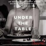 Under the Table: An Erotic True Life Confession, Aaural Confessions