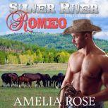 Silver River Romeo Sensual Western Cowboy Romance - Cole's Story, Amelia Rose