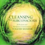 Cleansing The Subconscious Reflections and Meditation Commentaries, Yogesh Sharda