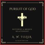 Pursuit of God Restoring a Broken Relationship, A. W. Tozer