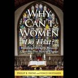 Why Can't Women Do That? Breaking Down the Reasons Churches Put Men in Charge, Philip B. Payne