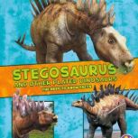 Stegosaurus and Other Plated Dinosaurs The Need-to-Know Facts, Kathryn Clay