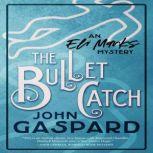 The Bullet Catch An Eli Marks Mystery, John Gaspard