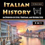 Italian History An Overview of Cities, Venetians, and Historic Sites, Kelly Mass