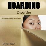 Hoarding Disorder The In-Depth Psychology Behind the Mess, Dave Rodan