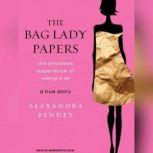 The Bag Lady Papers The Priceless Experience of Losing It All, Alexandra Penney