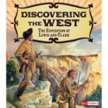 Discovering the West The Expedition of Lewis and Clark, John Micklos, Jr.