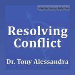 Resolving Conflict, Tony Alessandra