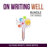 On Writing Well Bundle, 2 in 1 Bundle, Ulysses Wyatt