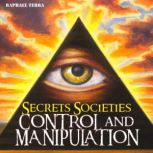 Secret Societies: Control and Manipulation, Raphael Terra