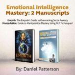 Emotional Intelligence Mastery, 2 Manuscripts Empath: The Empaths Guide to Overcoming Social Anxiety. Manipulation: Guide to Manipulation Mastery Using NLP Techniques!, Daniel Patterson