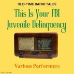 Old-Time Radio Tales: This Is Your FBI - Juvenile Delinquency, Various