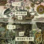This World Is Full of Monsters A Tor.com Original, Jeff VanderMeer
