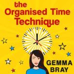 The Organised Time Technique How to Get Your Life Running Like Clockwork, Gemma Bray