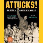 Attucks! Oscar Robertson and the Basketball Team That Awakened a City, Phillip Hoose
