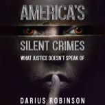 America's Silent Crimes What Justice Doesn't Speak Of
