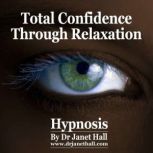 Total Confidence Through Relaxation, Dr. Janet Hall
