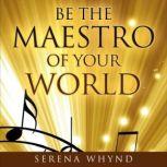 Be The Maestro of your World, Serena Whynd