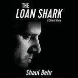 The Loan Shark A short story, Shaul Behr