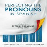Perfecting the Pronouns in Spanish Using the Spanish Pronouns with ease, Gordon Smith Duran