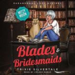 Blades and Bridesmaids Paranormal Cozy Mystery, Trixie Silvertale