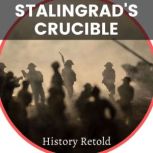 Stalingrad's Crucible Unveiling the Turning Point of World War II, History Retold