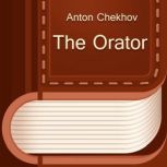 The Orator, Anton Chekhov